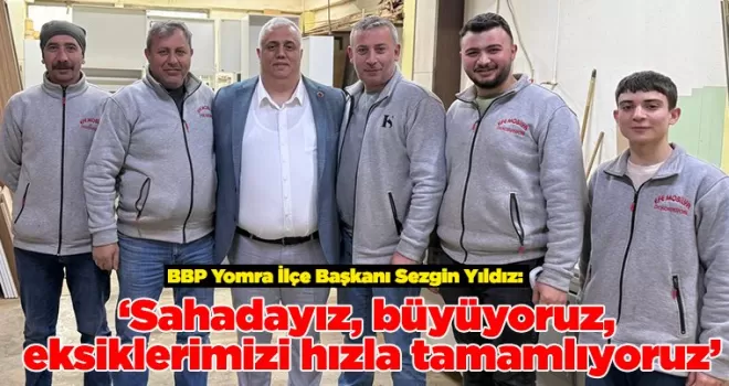 ‘Sahadayız, büyüyoruz, eksiklerimizi hızla tamamlıyoruz’