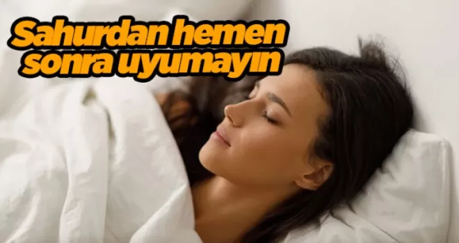 Sahurdan hemen sonra uyumayın