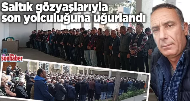 Saltık gözyaşlarıyla son yolculuğuna uğurlandı