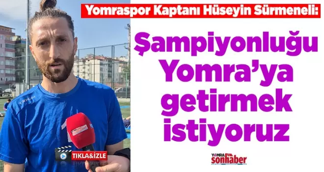 Şampiyonluğu İlçemize Getirmek İstiyoruz