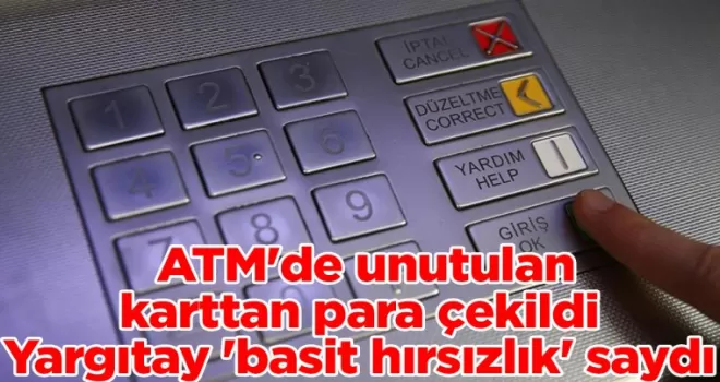 Samsun’da ATM’de unutulan karttan para çekildi, Yargıtay ’basit hırsızlık’ saydı
