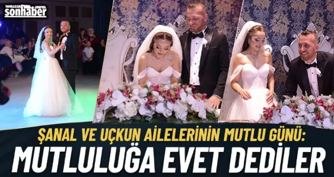 Şanal ve Uçkun Ailelerinin Mutlu Günü: Mutluluğa Evet Dediler