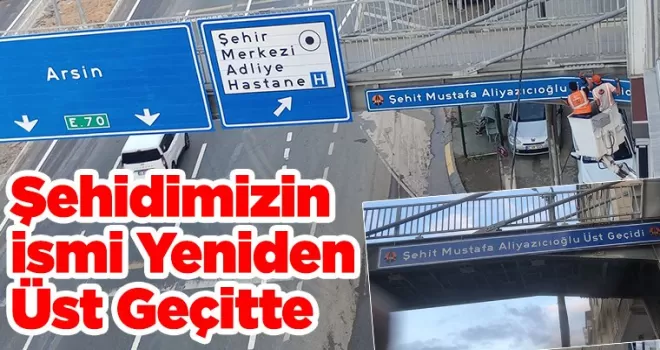 Şehidimizin İsmi Yeniden Üst Geçitte