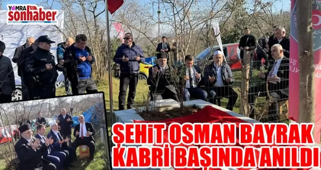ŞEHİT OSMAN BAYRAK KABRİ BAŞINDA ANILDI