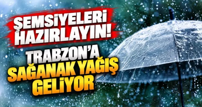 Şemsiyeleri hazırlayın! Trabzon’a sağanak yağış geliyor