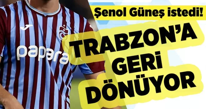 Şenol Güneş istedi! Trabzonspor’a geri dönüyor