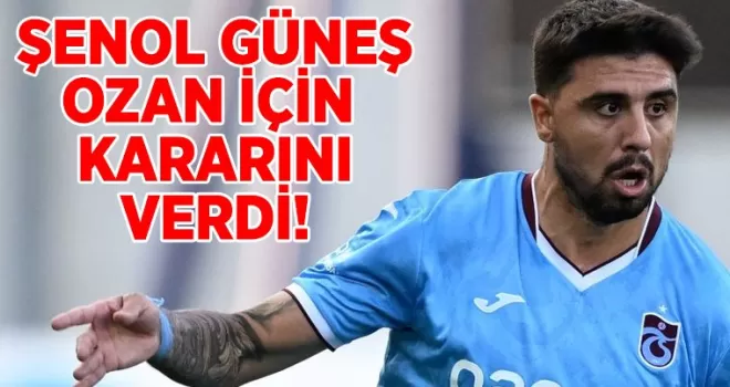 Şenol Güneş kararını verdi: Ozan Tufan...
