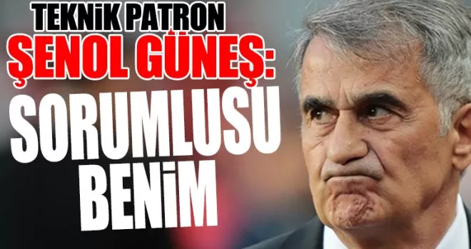 Şenol Güneş’ten flaş açıklamalar! “Sorumlusu benim...“