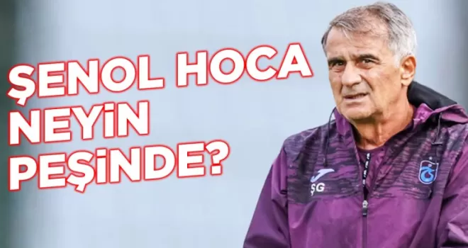 Şenol Güneş Trabzonspor’da neyin peşinde