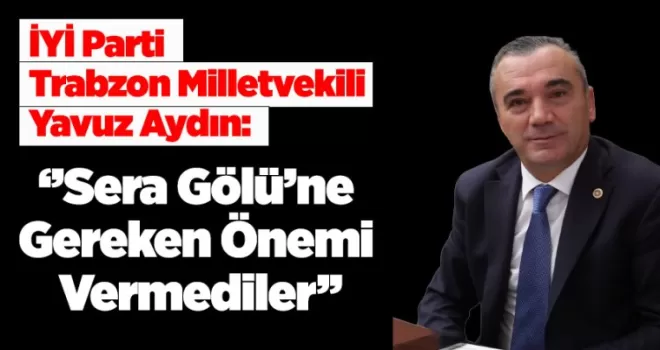 ‘’Sera Gölü’ne Gereken Önemi Vermediler’’
