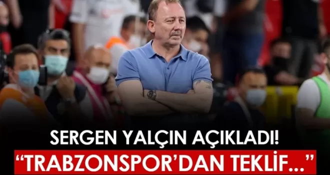 Sergen Yalçın açıkladı! “Trabzonspor’dan teklif...“