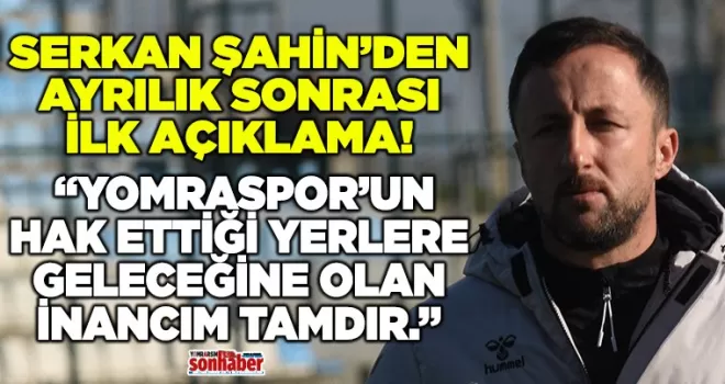 Serkan Şahin’den Yomraspor Ayrılığı Sonrası İlk Açıklama