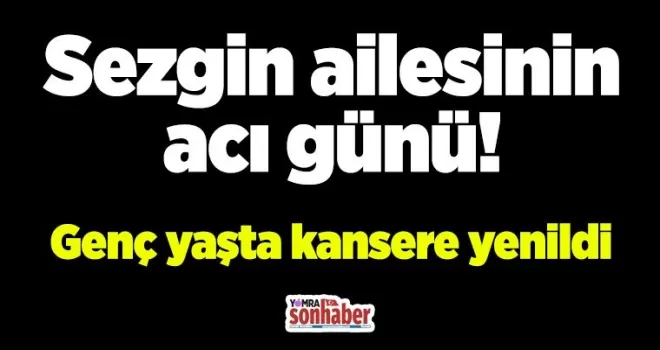 Sezgin ailesinin acı günü