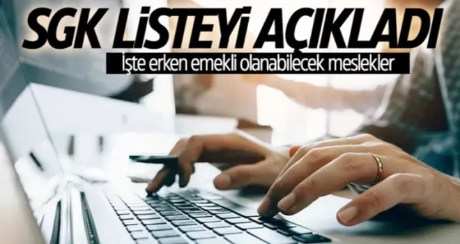 SGK listeyi paylaştı! İşte erken emekli olunabilecek meslekler