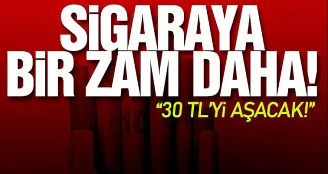 Sigara fiyatlarına yeni zam yolda: 30 TL'yi aşacak