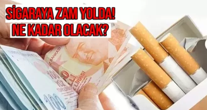 Sigaraya dev zam yolda! Ne kadar olacak?