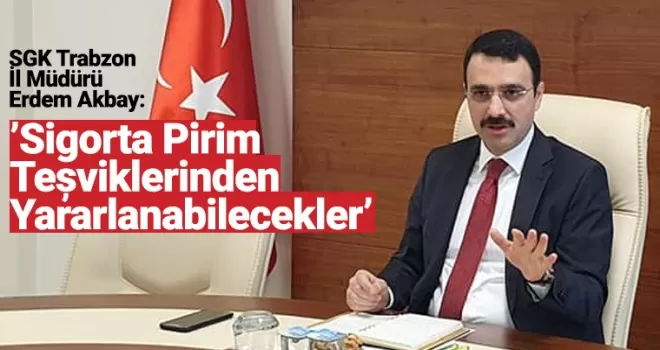 Sigorta Pirim Teşviklerinden Yararlanabilecekler