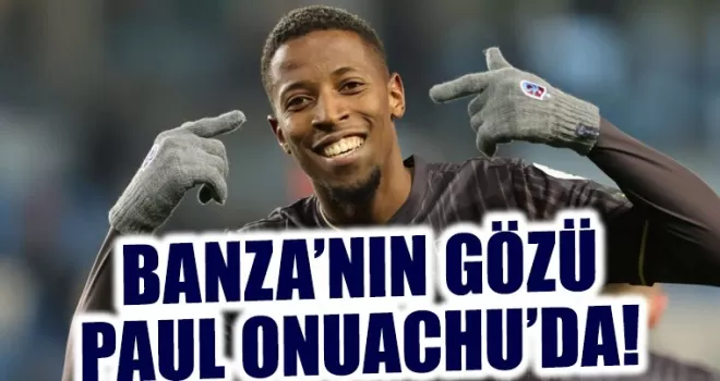 Simon Banza’nın gözü Paul Onuachu’da!