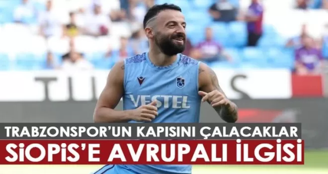 Siopis için Trabzonspor’un kapısını çalacaklar! Menajeri yönetime iletti