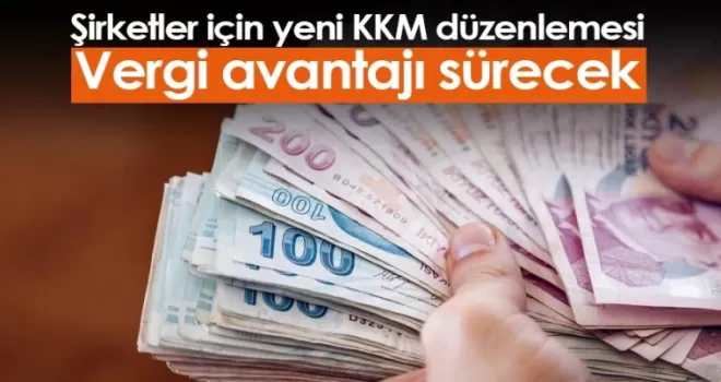 Şirketler için yeni KKM düzenlemesi: Vergi avantajı sürecek