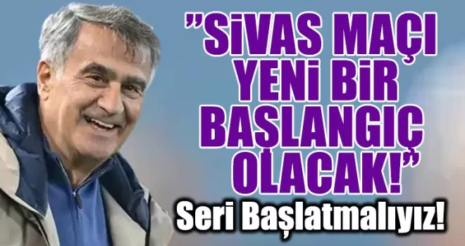 Sivas Maçı Yeni Bir Başlangıç Olacak