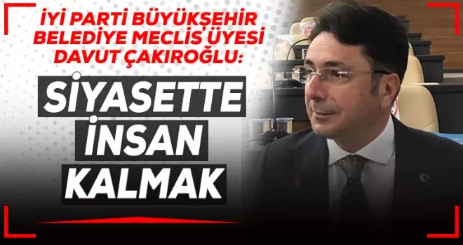 Siyasette insan kalmak!
