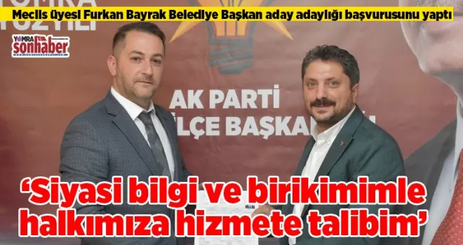 Siyasi bilgi ve birikimimle halkımıza hizmete talibim