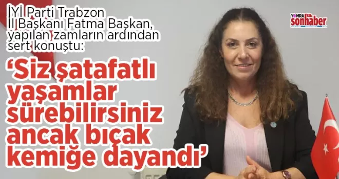 “Siz şatafatlı yaşamlar sürebilirsiniz ancak bıçak kemiğe dayandı”
