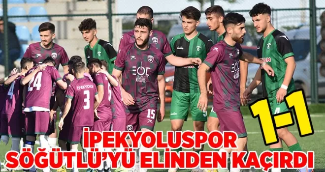 SÖĞÜTLÜ’YÜ  ELİNDEN KAÇIRDILAR