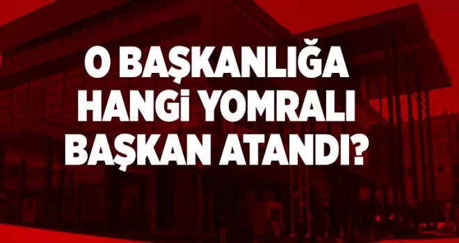Şok... Şok... Şok.... Yomralı Başkan Nereye Atandı?