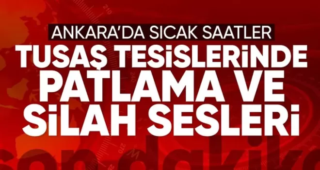 SON DAKİKA! Ankara’da TUSAŞ tesislerine canlı bomba saldırısı