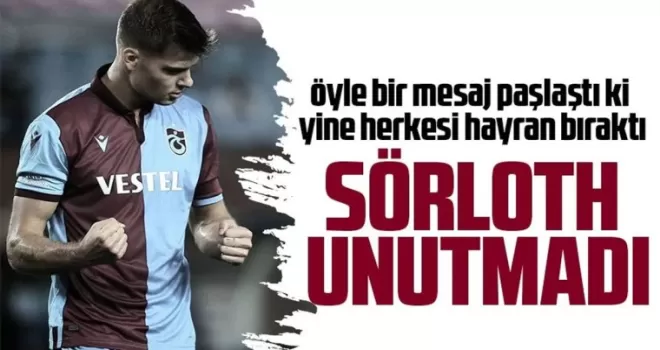 Sörloth, öyle bir mesaj paylaştı ki herkesi hayran bıraktı!