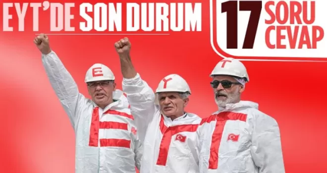 Soru ve cevaplarla EYT'de son durum