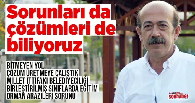 Sorunları da  çözümleri de biliyoruz