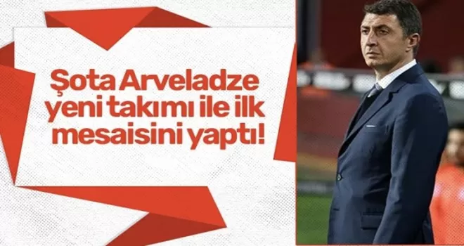 Şota Arveladze yeni takımı ile ilk mesaisini yaptı!