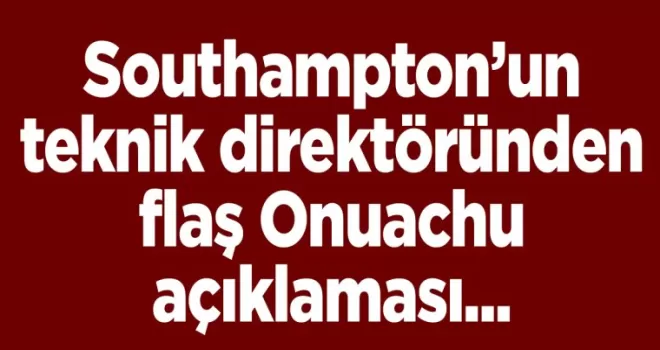 Southampton’un teknik direktöründen flaş Onuachu açıklaması.. 