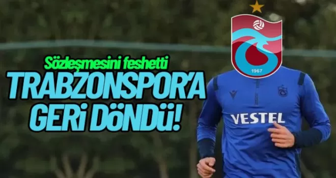Sözleşmesini feshetti, Trabzonspor'a geri döndü!