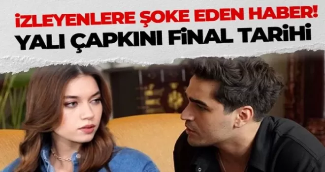 Star TV seyircileri yıkıldı! Yalı Çapkını dizisinin final tarihi