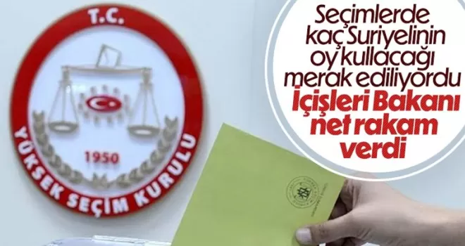 Süleyman Soylu Suriyeli seçmen sayısını açıkladı