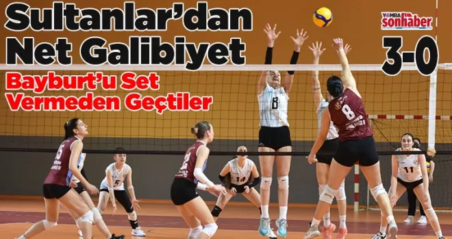 Sultanlar’dan Net Galibiyet Bayburt’u Set Vermeden Geçtiler