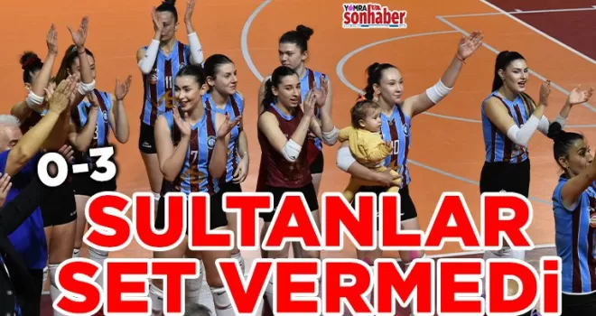 SULTANLAR SET VERMEDİ... 0-3