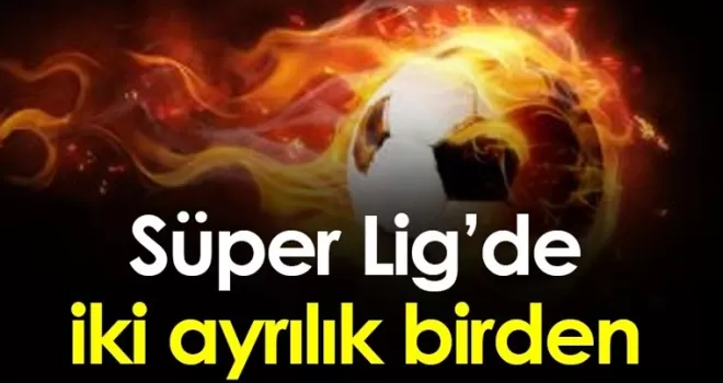 Süper Lig’de iki istifa birden