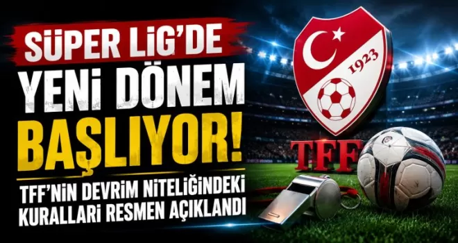Süper Lig’de Yeni Dönem Başlıyor!