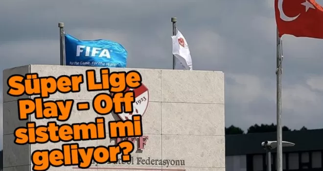 Süper Lige Play - Off sistemi mi geliyor?