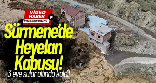 Sürmene'de heyelan kabusu! 3 ev sular altında kaldı!