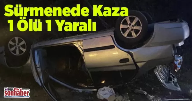 Sürmenede Kaza: 1 Ölü 1 Yaralı