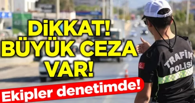  Sürücüler Dikkat! Ekipler Denetime Çıktı!