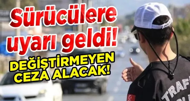 Sürücülere uyarı geldi!