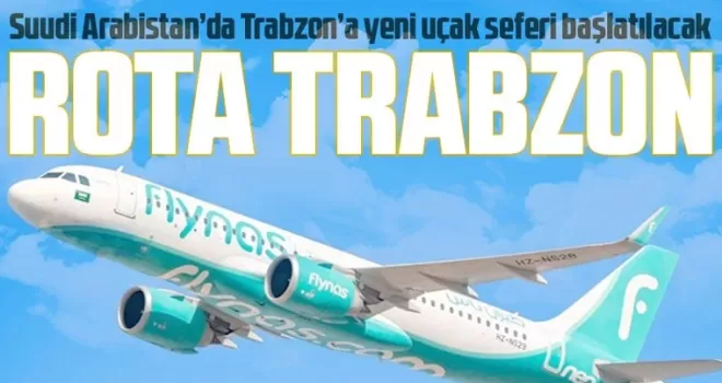 Suudi Arabistan’da Trabzon’a yeni uçak seferi başlatılacak