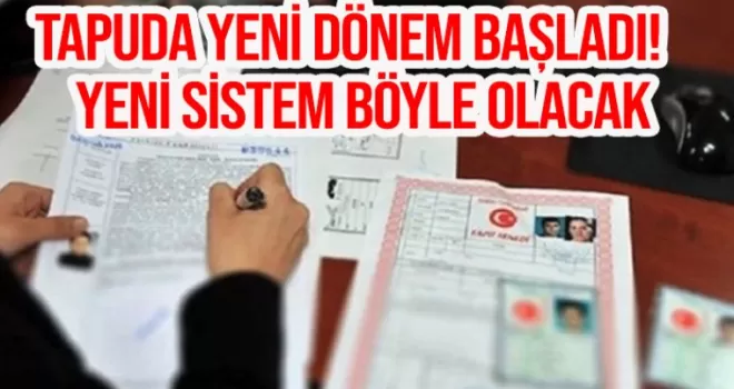 Tapuda yeni dönem resmen başladı! Yeni sistem böyle olacak